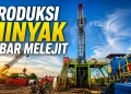 Sumur Minyak di Jabar Meledak Produksinya, Tembus 2.546 Barel per Hari